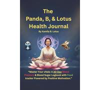 The Panda, B, & Lotus Health Journal: MASTER YOUR VITALS: A 30-Day Blood Pressure & Blood Sugar Logbook with Food tracker Powered by Positive Motivation.
