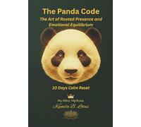 The Panda Code: The Art of Rooted Presence and Emotional Equilibrium: Your 10 Days Calm Reset