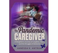 The Pandemic CAREGIVER: A Daughter's Journey of Laughter, Tears, and the Struggle of Dementia