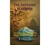 THE PANDEMIC PLAYBOOK: Uncovering the Machinery Behind Modern Pandemics
