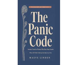 The Panic Code: Somatic Tools for Women Who Have Panic Attacks - When CBT Didn't Hold and the Body Goes First