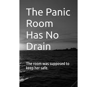 The Panic Room Has No Drain: The room was supposed to keep her safe.