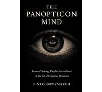 THE PANOPTICON MIND: Remote Viewing, Psychic Surveillance & the Art of Cognitive Dominion