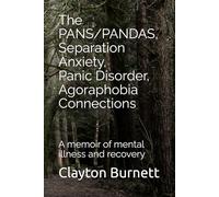The PANS/PANDAS, Separation Anxiety, Panic Disorder, Agoraphobia Connections: A memoir of mental illness and recovery