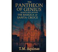 The Pantheon of Genius: Secrets Held within The Basilica Of Santa Croce
