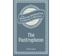 The Pantropheon: Or, History of Food, and its Preparation from the Earliest Ages of the World