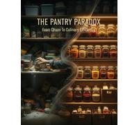 The Pantry Paradox: From Chaos To Culinary Efficiency