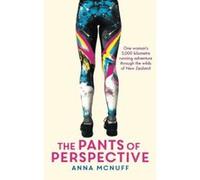The Pants Of Perspective: One woman's 3,000 kilometre running adventure through the wilds of New Zealand - [Version Originale] Anna Mcnuff (Auteur)