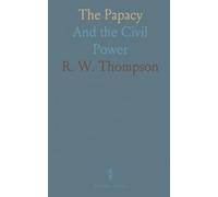 The Papacy: And the Civil Power