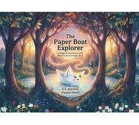 The Paper Boat Explorer: A Heartwarming Tale of Courage, Friendship, and Big Dreams for Little Ones
