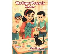 The Paper Peacock Mystery: An Engaging Detective Adventure Chapter Book That Builds Critical Thinking, Problem-Solving, and Confidence for Kids Ages 8+