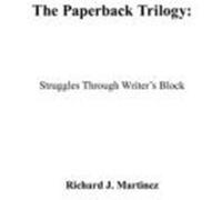 The Paperback Trilogy: Struggles Through Writer's Block Martinez, Richard J. (Auteur)