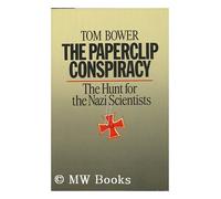The Paperclip Conspiracy: The Hunt for the Nazi Scientists