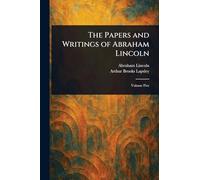The Papers and Writings of Abraham Lincoln