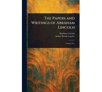 The Papers and Writings of Abraham Lincoln