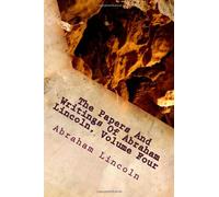 The Papers And Writings Of Abraham Lincoln, Volume Four