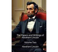 The Papers and Writings of Abraham Lincoln: Volume Two