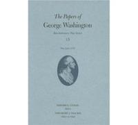 The Papers of George Washington by George Washington Dorothy Twohig, Edward G. Lengel, Frank E. Grizzard, George Washington, Philander D. Chase (Auteur)