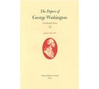 The Papers of George Washington v. 12 Presidential SeriesJanuaryMay 1793 by George Washington Christine Sternberg Patrick, Dorothy Twohig, George Washington, W. W. Abbot (Auteur)