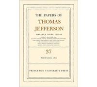 The Papers Of Thomas Jefferson, Volume 37: 4 March To 30 June 1802 (Hardcover) Thomas Jefferson, Barbara B Oberg (Auteur)