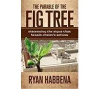 The Parable of the Fig Tree: Discerning the Signs That Herald Christ's Return Habbena, Ryan (Auteur)