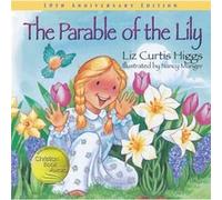 The Parable of the Lily Special 10th Anniversary Edition by Liz Curtis Higgs Liz Curtis Higgs (Auteur)