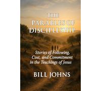 The Parables of Discipleship: Stories of Following, Cost, and Commitment in the Teachings of Jesus