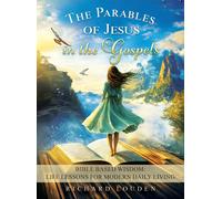 The Parables Of Jesus In The Gospels: Bible Based Wisdom: Life Lessons For Modern Daily Living Paperback Book By Richard Louden