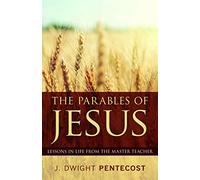 The Parables of Jesus: Lessons in Life from the Master Teacher