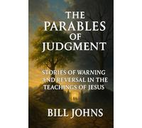 The Parables of Judgment: Stories of Warning and Reversal in the Teachings of Jesus