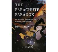 The Parachute Paradox: Decolonizing The Imagination. A Memoir From Palestine