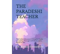 THE PARADESHI TEACHER: The Indian Educator's Complete Guide to Leading Through COVID, AI, and a World at War