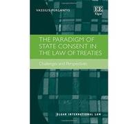 The Paradigm of State Consent in the Law of Treaties: Challenges and Perspectives (Elgar International Law Series) - [Livre en VO] Vassilis Pergantis (Auteur)