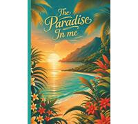 The Paradise in me: Build self-confidence, self-awareness, self-esteem and Embrace Who You Truly Are