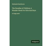 The Paradise of Children; A Wonder-Book For Girls And Boys: in large print