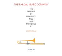 THE PARADISE OF FLEXIBILITY N-22 FOR TROMBONE BY JOSÉ PARDAL: NEW YORK