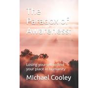 The Paradox of Awareness:: Losing yourself to find your place in humanity