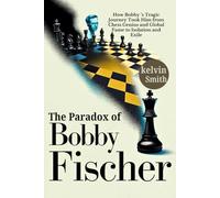 The Paradox of Bobby Fischer: How Bobby Fischer’s Tragic Journey Took Him from Chess Genius and Global Fame to Isolation and Exile