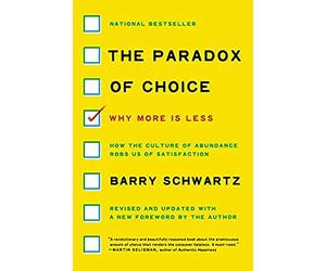 The Paradox of Choice: Why More Is Less, Revised Edition - How to Escape Decision Fatigue and Boost Satisfaction with Behavioral Science