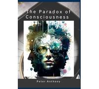 The Paradox of Consciousness