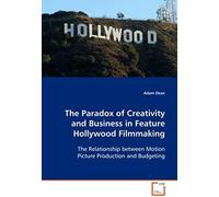 The Paradox Of Creativity And Business In Feature Hollywood Filmmaking