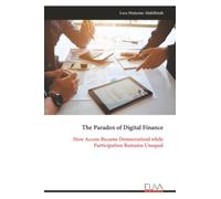 The Paradox of Digital Finance: How Access Became Democratized while Participation Remains Unequal