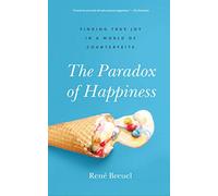 The Paradox of Happiness: Finding True Joy in a World of Counterfeits
