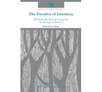 The Paradox of Intention: Reaching the Goal by Giving Up the Attempt to Reach It (Studies in Religion/American Academy of Religion)