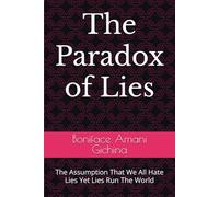 The Paradox of Lies: The Assumption That We All Hate Lies Yet Lies Run The World