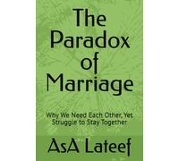 The Paradox of Marriage: Why We Need Each Other, Yet Struggle to Stay Together