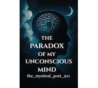 THE PARADOX OF MY UNCONSCIOUS MIND