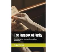 The Paradox of Purity: Poems on Sacred Contradictions and Silent Rebellions
