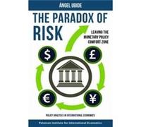 The Paradox of Risk Leaving the Monetary Policy Comfort Zone by Angel Ubide Angel Ubide (Auteur)