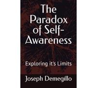 The Paradox of Self-Awareness: Exploring it's Limits